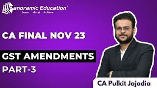 GST Amendment Lecture CA Final Nov 23  Part 3  CA Pulkit Jajodia [upl. by Eiclek]