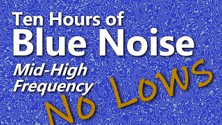 Blue Noise Ambient High Frequency Sound for Ten Hours [upl. by Ronoel]