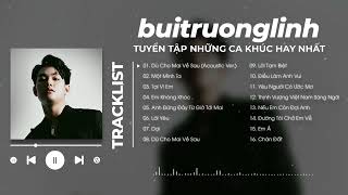 Dù Cho Mai Về Sau Em Không Khóc  Playlist Buitruonglinh Hay Nhất  List Nhạc Học Bài [upl. by Ariaet757]