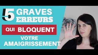 5 Graves ERREURS qui BLOQUENT votre Amaigrissement [upl. by Fahland]