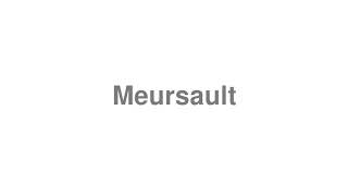 How to Pronounce quotMeursaultquot [upl. by Strickland224]