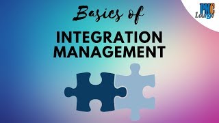 Integration Management  The Basics [upl. by Supen]