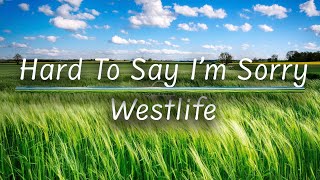 Hard To Say Im Sorry  Westlife Lyrics [upl. by Lotson]