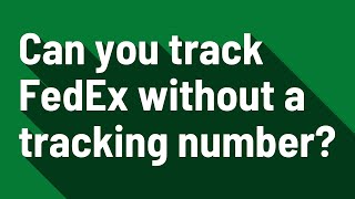 Can you track FedEx without a tracking number [upl. by Brandice]