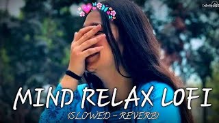 Mind 🥰 relax songs in hindi  Slow motion hindi song  Lofi mashup slowed and reverb aarohi [upl. by Tecu793]