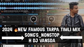 2024 🔥NEW FAMOUS TARPA TIMLI MIX SONGSNONSTOPH DJ VANSDA [upl. by Naillimxam]