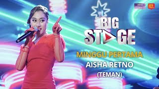 Persembahan Penuh Big Stage Musim 4  Aisha Retno Teman  Minggu 1 [upl. by Aber101]