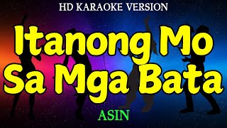 ITANONG MO SA MGA BATA  ASIN HD Karaoke Version [upl. by Alihet181]