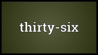 Thirtysix Meaning [upl. by Yecniuq]