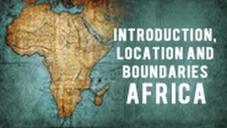 Introduction Location and Boundaries  Africa [upl. by Htrag]