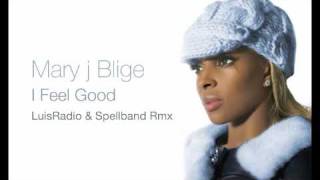 Mary j Blige  I Feel Good  Luis Radio amp Spellband Rmx [upl. by Banwell370]