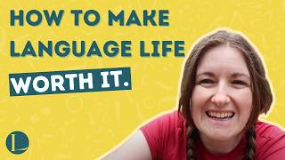 How to Make Language Life Worth It [upl. by Aihsemek]