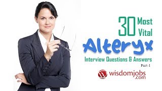 Alteryx Interview Questions and Answers 2019 Part1  Alteryx  Wisdom Jobs [upl. by Baiss252]