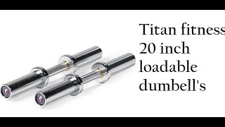 Part 1 Titan Fitness Pair 20in Loadable Olympic Dumbbell Bars review [upl. by Ardyaf]