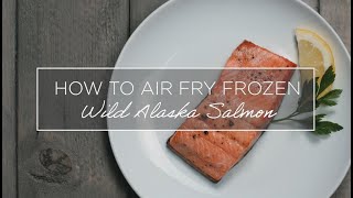 How to Air Fry Frozen Wild Alaska Salmon [upl. by Ettedo90]