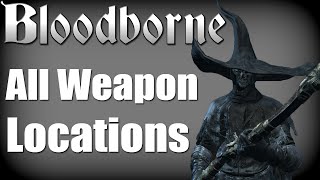 Bloodborne  All Weapon Locations Hunters Essence Trophy Guide [upl. by Bethesda]