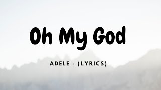 Adele  Oh My God Lyrics [upl. by Maurreen]