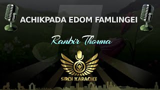 Ranbir Thouna  Achikpada Edom Famlingei Manipuri Karaoke  Instrumental  Track [upl. by Valida]