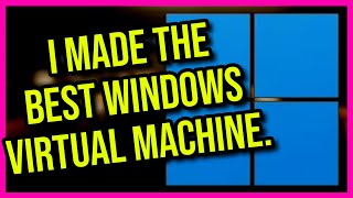 I Made The Greatest Windows 11 Virtual Machine [upl. by Nylidam]