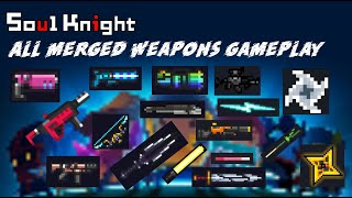 ALL MERGED WEAPONS GAMEPLAY  Soul Knight 272 [upl. by Veal333]