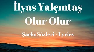 İlyas Yalçıntaş  Olur Olur Şarkı Sözleri Lyrics [upl. by Eyde992]