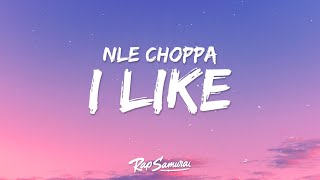 NLE Choppa  I Like Lyrics [upl. by Ominoreg]