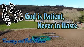 God is Patient Never in Haste  Country Music [upl. by Earaj584]