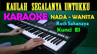 KAULAH SEGALANYA  Ruth Sahanaya  KARAOKE Nada Wanita HD [upl. by Vasquez]