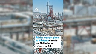 México expropia planta de hidrógeno operada por Air Liquide en refinería de Tula [upl. by Adnical]