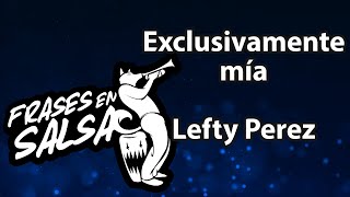 Exclusivamente mia letra  Lefty Perez Frases en Salsa [upl. by Eimar]