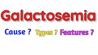 Galactosemia  Cause  Types  Features  Diagnosis Treatment [upl. by Skardol4]