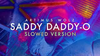 Saddy DaddyO Slowed Version  Artimus Wolz [upl. by Haleemak]