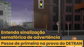 QUER PASSAR NA PROVA DO DETRAN APRENDA SOBRE SINALIZAÃ‡ÃƒO SEMAFÃ“RICA DE ADVERTÃŠNCIA [upl. by Ynatsyd]