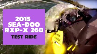 2015 SeaDoo RXPX 260 Test Ride [upl. by Schou]