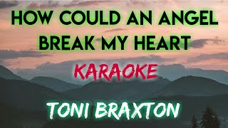 HOW COULD AN ANGEL BREAK MY HEART  TONI BRAXTON KARAOKE VERSION [upl. by Nona]