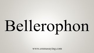 How To Say Bellerophon [upl. by Notnirt]