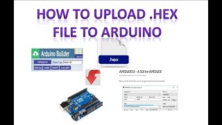 How to upload HEX file on to Arduino Board [upl. by Ynohtna]