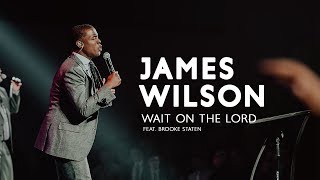 James Wilson  Wait on the Lord feat Brooke Staten Official Video [upl. by Ecirted]