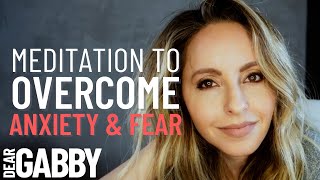 10 MIN Guided Meditation for Overcoming Anxiety amp Fear  Gabby Bernstein [upl. by Acimad]