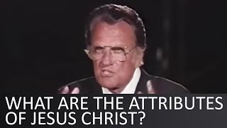 What are the attributes of Jesus Christ  Billy Graham [upl. by Amor]