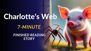 Charlottes Web A 7Minute Finished Reading Story  Read Aloud [upl. by Ardyce251]