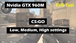 Nvidia GTX 960M Laptop CSGO fps test Low Medium High settings 1080p [upl. by Brianne27]