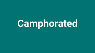 Camphorated Meaning and Pronunciation [upl. by Deth421]