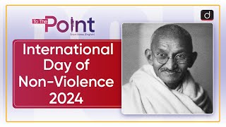 International Day of NonViolence 2024  Gandhi Jayanti  To The Point  Drishti IAS English [upl. by Phylis]