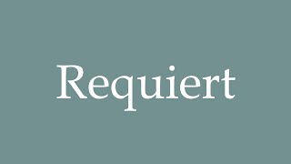 How to Pronounce Requiert Requires Correctly in French [upl. by Sculley]