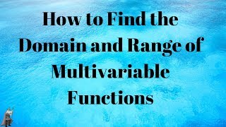 How to Find the Domain and Range of Multivariable Functions [upl. by Beck]