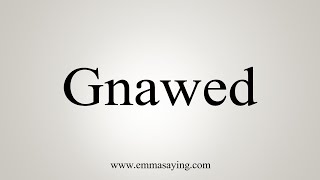 How To Say Gnawed [upl. by Halik430]