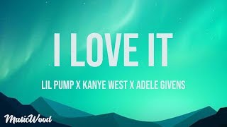 I Love It Lyrics  Kanye West amp Lil Pump ft Adele Givens [upl. by Leblanc]