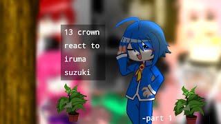 13 crownopera react to IrumaGachaPart 1 [upl. by Nomzaj]