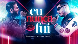 Lucas Lucco e Hungria Hip Hop  Eu Nunca Fui [upl. by Pinchas]